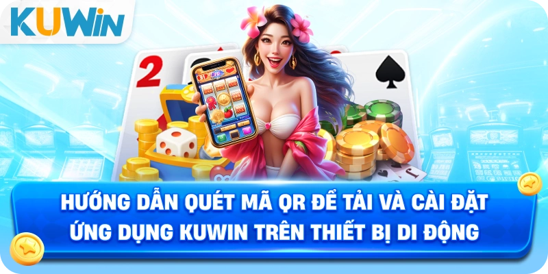 Hướng dẫn quét mã QR để tải và cài đặt ứng dụng KUWIN trên thiết bị di động