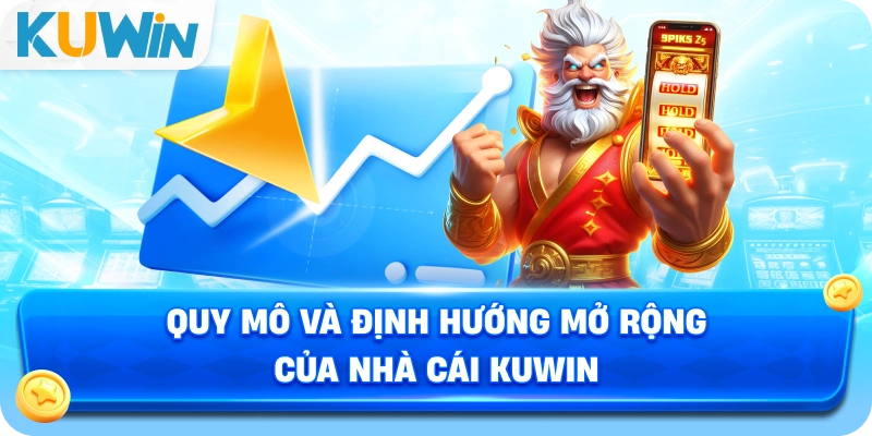 Quy mô và định hướng mở rông của nhà cái KUWIN
